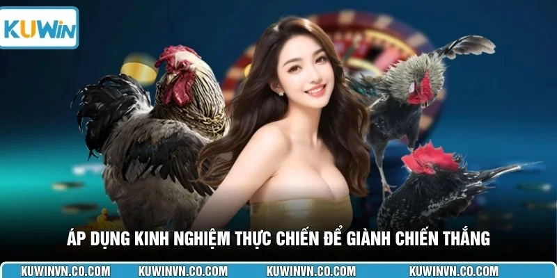 Áp dụng kinh nghiệm thực chiến để giành chiến thắng