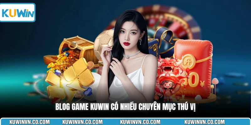 Blog game KUWIN có nhiều chuyên mục thú vị