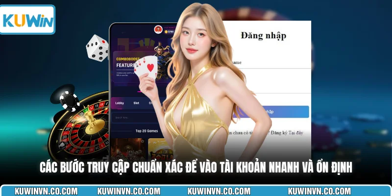 Các bước truy cập chuẩn xác để vào tài khoản nhanh và ổn định