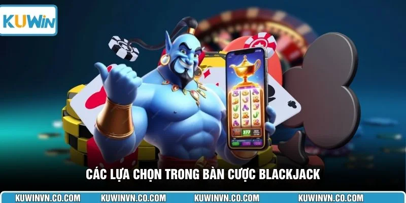 Các lựa chọn trong bàn cược Blackjack