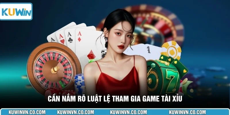 Cần nắm rõ luật lệ tham gia game Tài Xỉu