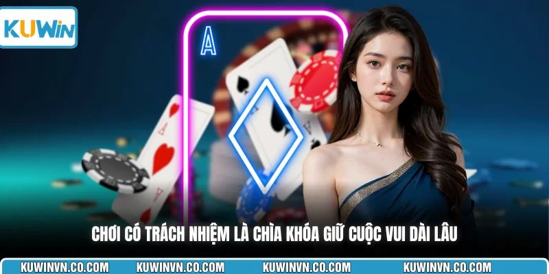 Chơi có trách nhiệm là chìa khóa giữ cuộc vui dài lâu