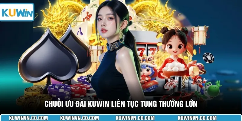 Chuỗi ưu đãi KUWIN liên tục tung thưởng lớn