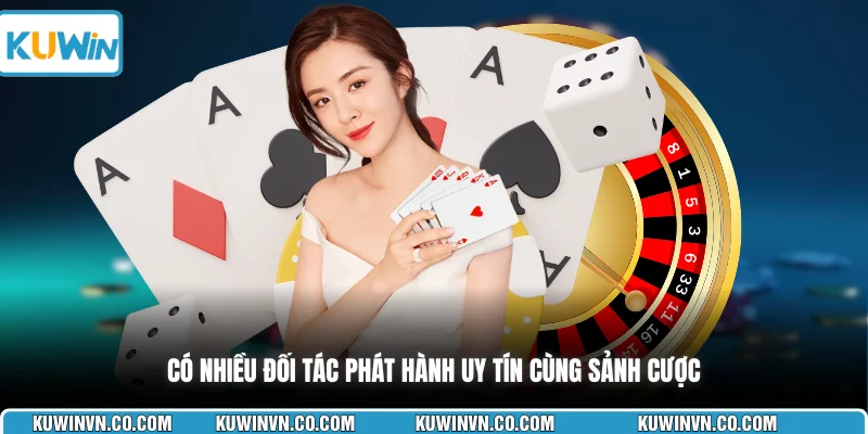 Có nhiều đối tác phát hành uy tín cùng sảnh cược
