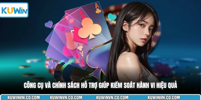 Công cụ và chính sách hỗ trợ giúp kiểm soát hành vi hiệu quả
