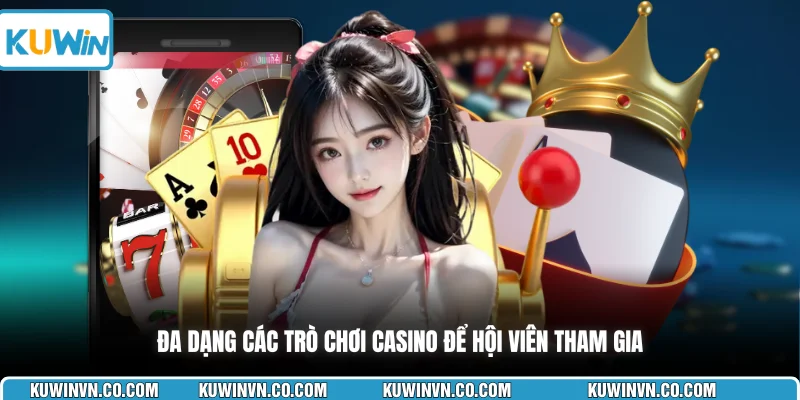 Đa dạng các trò chơi casino để hội viên tham gia