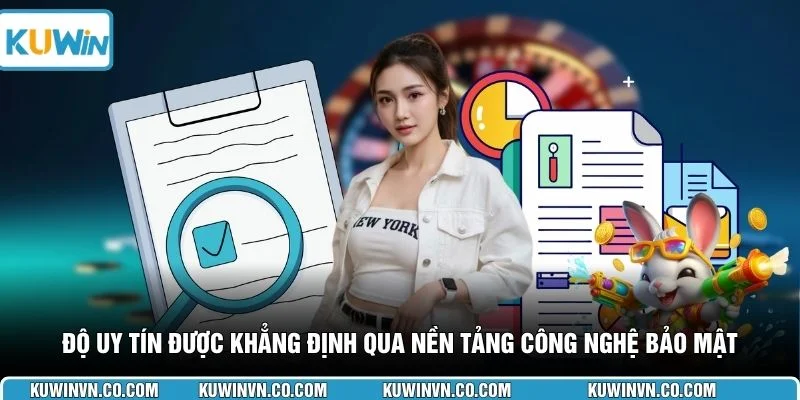 Độ uy tín được khẳng định qua nền tảng công nghệ bảo mật