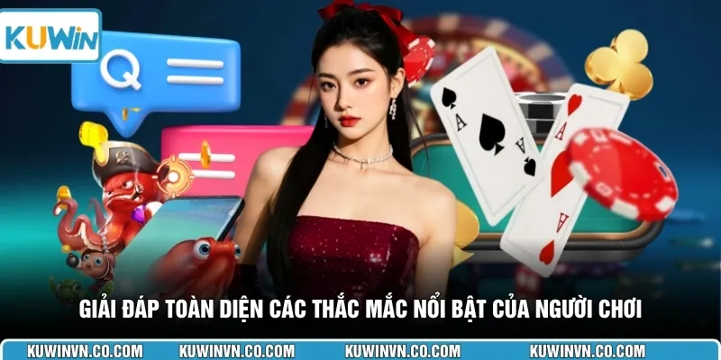 Giải đáp toàn diện các thắc mắc nổi bật của người chơi