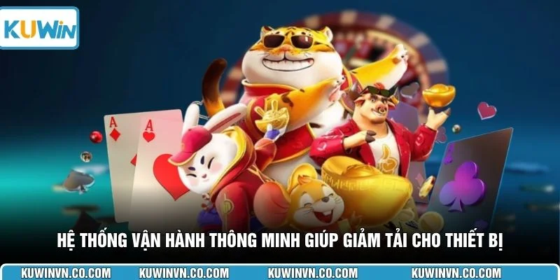 Hệ thống vận hành thông minh giúp giảm tải cho thiết bị