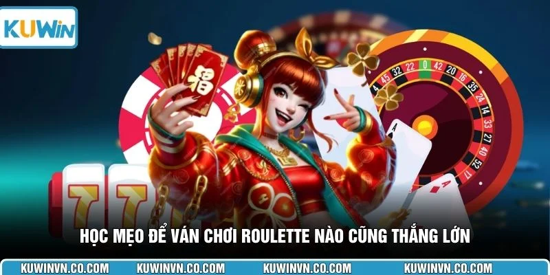 Học mẹo để ván chơi Roulette nào cũng thắng lớn