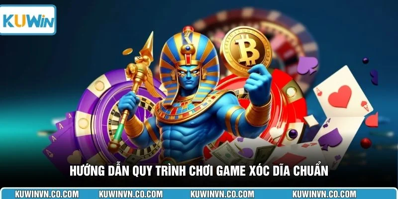 Hướng dẫn quy trình chơi game Xóc Dĩa chuẩn