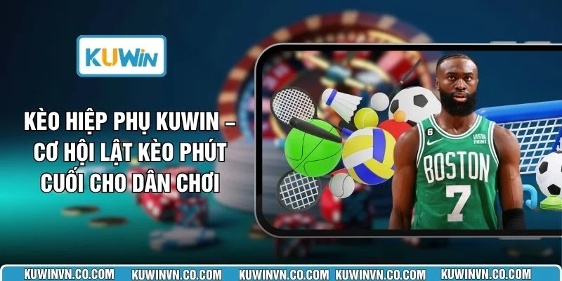 Kèo Hiệp Phụ KUWIN – Cơ Hội Lật Kèo Phút Cuối Cho Dân Chơi
