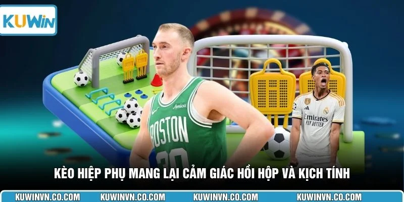 Kèo hiệp phụ mang lại cảm giác hồi hộp và kịch tính 