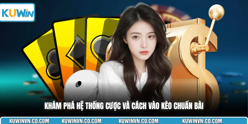 Khám phá hệ thống cược và cách vào kèo chuẩn bài