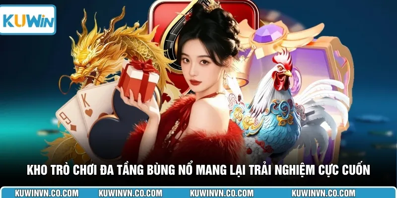 Kho trò chơi đa tầng bùng nổ mang lại trải nghiệm cực cuốn