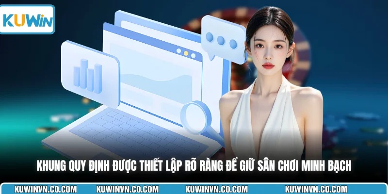 Khung quy định được thiết lập rõ ràng để giữ sân chơi minh bạch