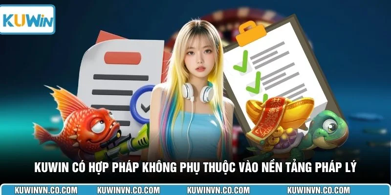 KUWIN có hợp pháp không phụ thuộc vào nền tảng pháp lý 