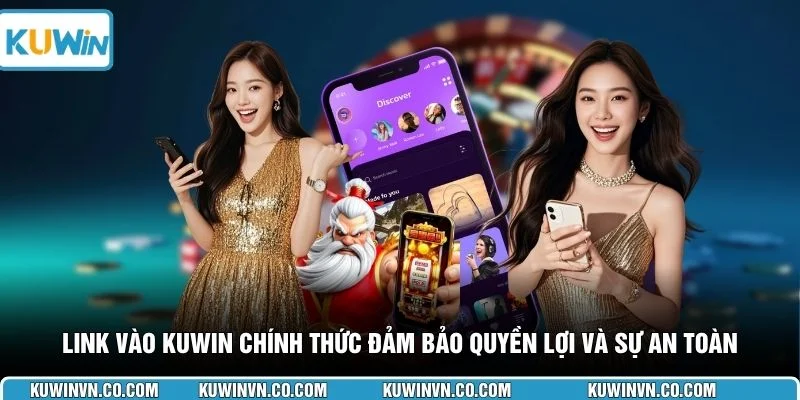 Link vào KUWIN chính thức đảm bảo quyền lợi và sự an toàn 