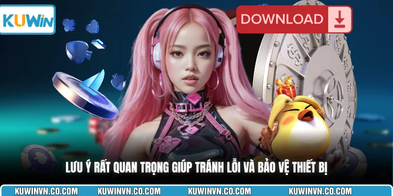 Lưu ý rất quan trọng giúp tránh lỗi và bảo vệ thiết bị 