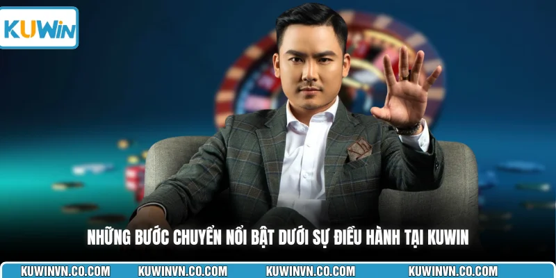 Những bước chuyển nổi bật dưới sự điều hành tại KUWIN