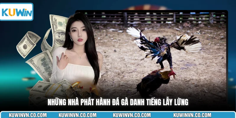 Những nhà phát hành đá gà danh tiếng lẫy lừng