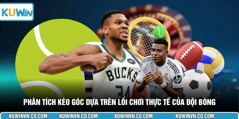 Phân tích kèo góc dựa trên lối chơi thực tế của đội bóng