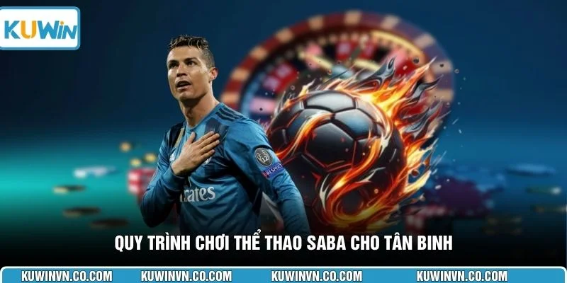 Quy trình chơi thể thao Saba cho tân binh