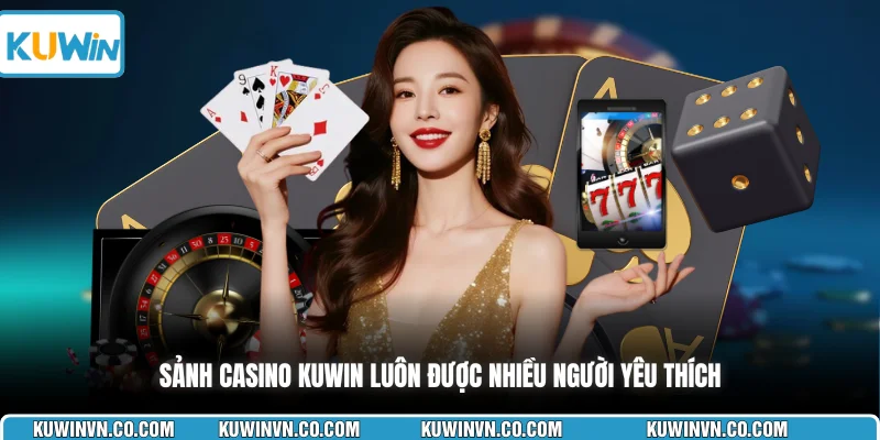 Sảnh casino KUWIN luôn được nhiều người yêu thích