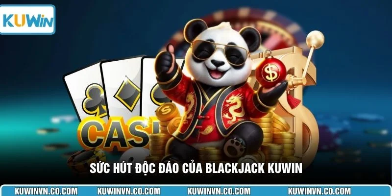 Sức hút độc đáo của Blackjack KUWIN