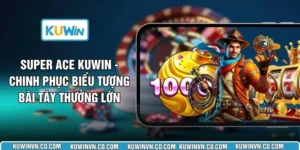 Super ACE KUWIN - Chinh Phục Biểu Tượng Bài Tây Thưởng Lớn