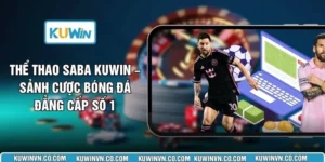 Thể Thao Saba KUWIN – Sảnh Cược Bóng Đá Đẳng Cấp Số 1