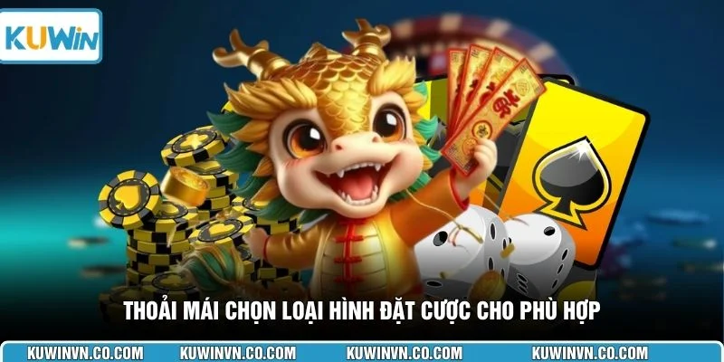Thoải mái chọn loại hình đặt cược cho phù hợp