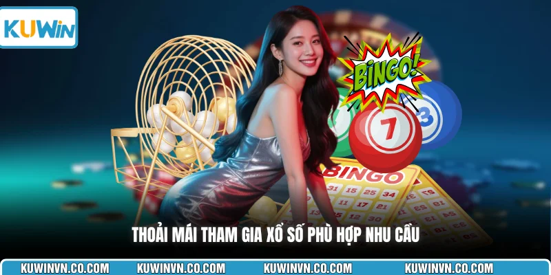Thoải mái tham gia xổ số phù hợp nhu cầu