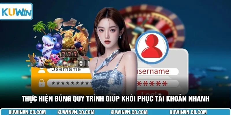 Thực hiện đúng quy trình giúp khôi phục tài khoản nhanh